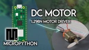 Raspberry Pi Pico Control DC Motor with L298N Motor Driver MicroPython
